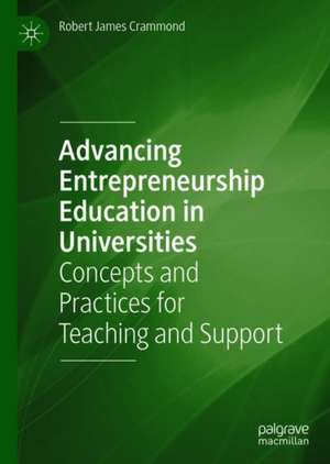 Advancing Entrepreneurship Education in Universities: Concepts and Practices for Teaching and Support de Robert James Crammond