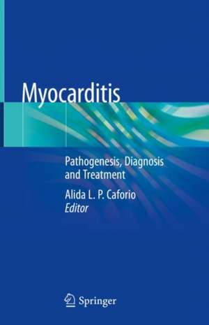 Myocarditis: Pathogenesis, Diagnosis and Treatment de Alida L. P. Caforio