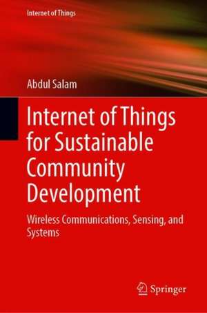 Internet of Things for Sustainable Community Development: Wireless Communications, Sensing, and Systems de Abdul Salam