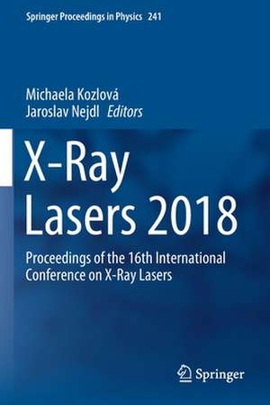 X-Ray Lasers 2018: Proceedings of the 16th International Conference on X-Ray Lasers de Michaela Kozlová