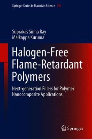 Halogen-Free Flame-Retardant Polymers: Next-generation Fillers for Polymer Nanocomposite Applications de Suprakas Sinha Ray