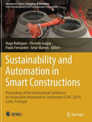 Sustainability and Automation in Smart Constructions: Proceedings of the International Conference on Automation Innovation in Construction (CIAC-2019), Leiria, Portugal de Hugo Rodrigues