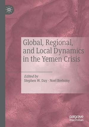 Global, Regional, and Local Dynamics in the Yemen Crisis de Stephen W. Day