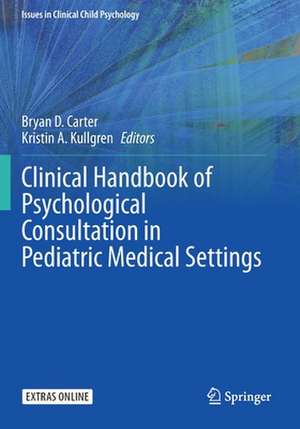 Clinical Handbook of Psychological Consultation in Pediatric Medical Settings de Bryan D. Carter