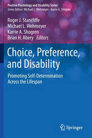 Choice, Preference, and Disability: Promoting Self-Determination Across the Lifespan de Roger J. Stancliffe