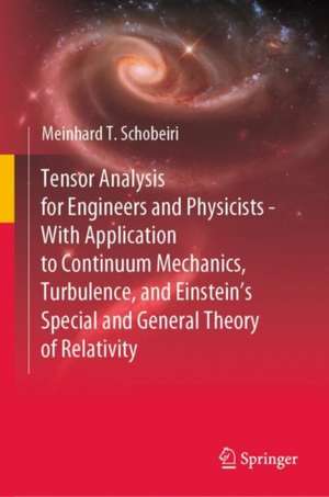 Tensor Analysis for Engineers and Physicists - With Application to Continuum Mechanics, Turbulence, and Einstein’s Special and General Theory of Relativity de Meinhard T. Schobeiri