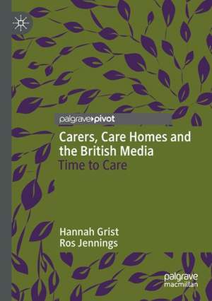 Carers, Care Homes and the British Media: Time to Care de Hannah Grist