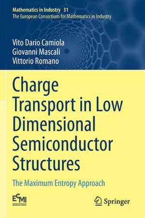 Charge Transport in Low Dimensional Semiconductor Structures: The Maximum Entropy Approach de Vito Dario Camiola