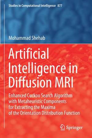 Artificial Intelligence in Diffusion MRI: Enhanced Cuckoo Search Algorithm with Metaheuristic Components for Extracting the Maxima of the Orientation Distribution Function de Mohammad Shehab