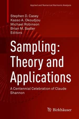 Sampling: Theory and Applications: A Centennial Celebration of Claude Shannon de Stephen D. Casey