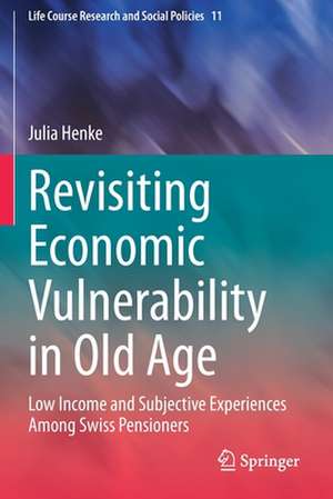 Revisiting Economic Vulnerability in Old Age: Low Income and Subjective Experiences Among Swiss Pensioners de Julia Henke