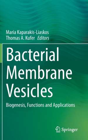 Bacterial Membrane Vesicles: Biogenesis, Functions and Applications de Maria Kaparakis-Liaskos