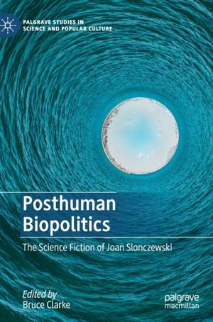Posthuman Biopolitics: The Science Fiction of Joan Slonczewski de Bruce Clarke