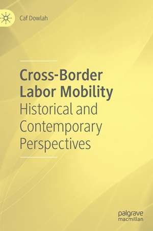 Cross-Border Labor Mobility: Historical and Contemporary Perspectives de Caf Dowlah