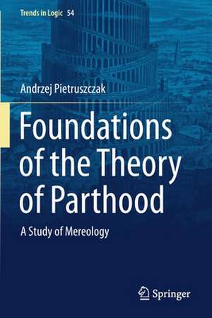 Foundations of the Theory of Parthood: A Study of Mereology de Andrzej Pietruszczak