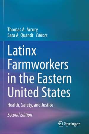 Latinx Farmworkers in the Eastern United States: Health, Safety, and Justice de Thomas A. Arcury