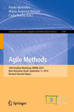 Agile Methods: 10th Brazilian Workshop, WBMA 2019, Belo Horizonte, Brazil, September 11, 2019, Revised Selected Papers de Paulo Meirelles