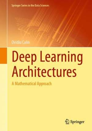 Deep Learning Architectures: A Mathematical Approach de Ovidiu Calin