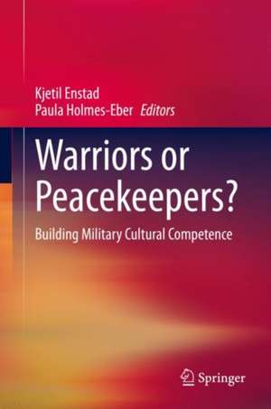 Warriors or Peacekeepers?: Building Military Cultural Competence de Kjetil Enstad