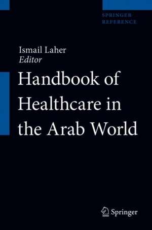 Handbook of Healthcare in the Arab World de Ismail Laher