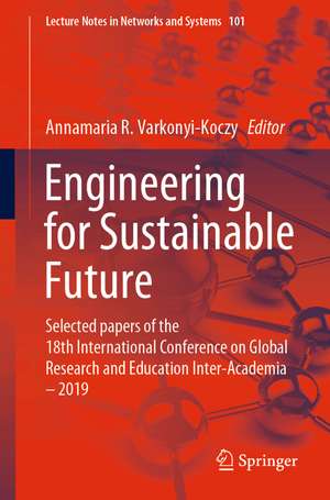 Engineering for Sustainable Future: Selected papers of the 18th International Conference on Global Research and Education Inter-Academia – 2019 de Annamária R. Várkonyi-Kóczy