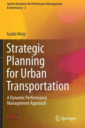 Strategic Planning for Urban Transportation: A Dynamic Performance Management Approach de Guido Noto