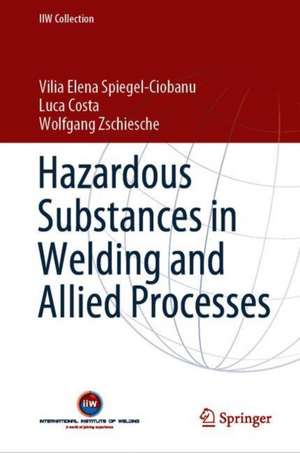 Hazardous Substances in Welding and Allied Processes de Vilia Elena Spiegel-Ciobanu