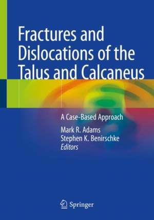 Fractures and Dislocations of the Talus and Calcaneus: A Case-Based Approach de Mark R. Adams