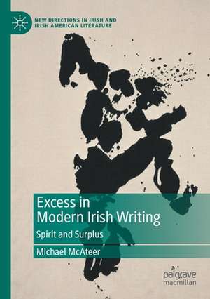 Excess in Modern Irish Writing: Spirit and Surplus de Michael McAteer