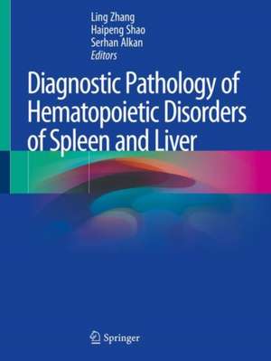 Diagnostic Pathology of Hematopoietic Disorders of Spleen and Liver de Ling Zhang