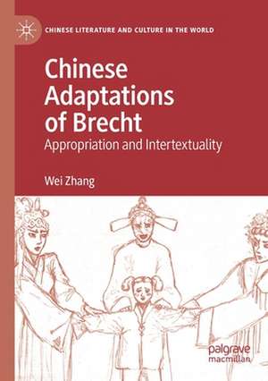 Chinese Adaptations of Brecht: Appropriation and Intertextuality de Wei Zhang