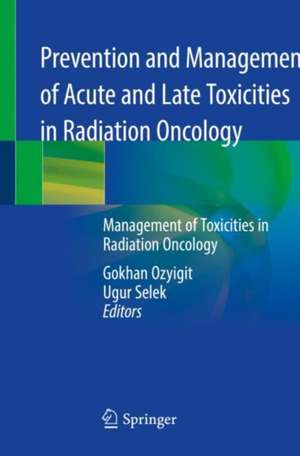 Prevention and Management of Acute and Late Toxicities in Radiation Oncology: Management of Toxicities in Radiation Oncology de Gokhan Ozyigit