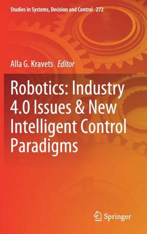 Robotics: Industry 4.0 Issues & New Intelligent Control Paradigms de Alla G. Kravets