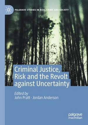 Criminal Justice, Risk and the Revolt against Uncertainty de John Pratt