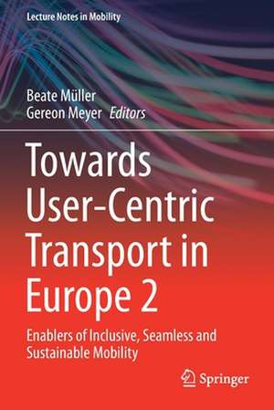 Towards User-Centric Transport in Europe 2: Enablers of Inclusive, Seamless and Sustainable Mobility de Beate Müller