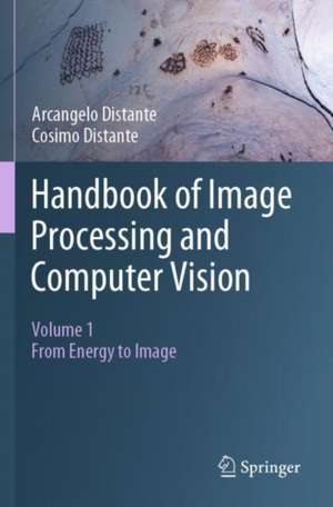 Handbook of Image Processing and Computer Vision: Volume 1: From Energy to Image de Arcangelo Distante