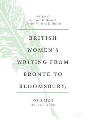 British Women's Writing from Brontë to Bloomsbury, Volume 2: 1860s and 1870s de Adrienne E. Gavin