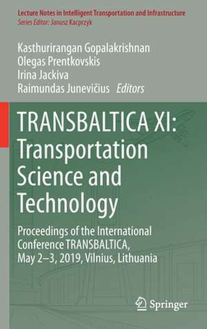 TRANSBALTICA XI: Transportation Science and Technology: Proceedings of the International Conference TRANSBALTICA, May 2-3, 2019, Vilnius, Lithuania de Kasthurirangan Gopalakrishnan