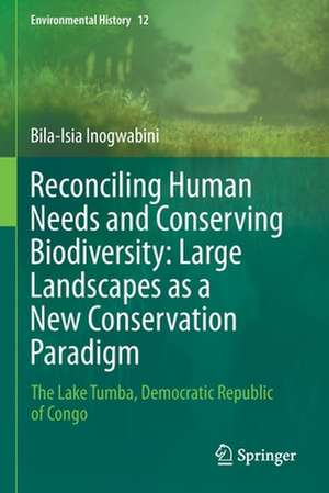 Reconciling Human Needs and Conserving Biodiversity: Large Landscapes as a New Conservation Paradigm: The Lake Tumba, Democratic Republic of Congo de Bila-Isia Inogwabini