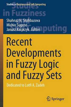 Recent Developments in Fuzzy Logic and Fuzzy Sets: Dedicated to Lotfi A. Zadeh de Shahnaz N. Shahbazova