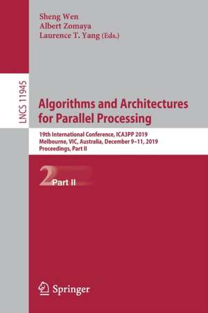 Algorithms and Architectures for Parallel Processing: 19th International Conference, ICA3PP 2019, Melbourne, VIC, Australia, December 9–11, 2019, Proceedings, Part II de Sheng Wen