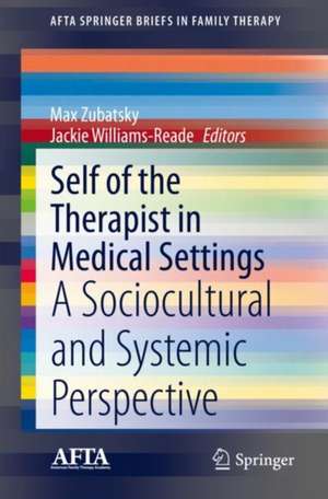 Self of the Therapist in Medical Settings: A Sociocultural and Systemic Perspective de Max Zubatsky