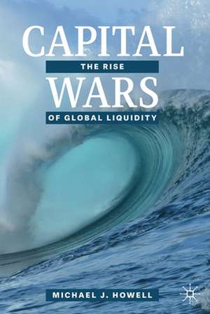 Capital Wars: The Rise of Global Liquidity de Michael J. Howell