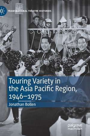 Touring Variety in the Asia Pacific Region, 1946–1975 de Jonathan Bollen