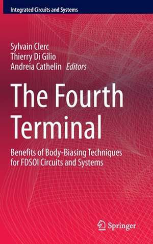 The Fourth Terminal: Benefits of Body-Biasing Techniques for FDSOI Circuits and Systems de Sylvain Clerc