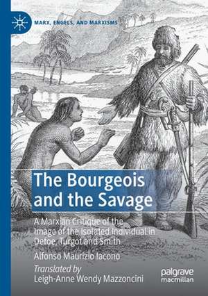 The Bourgeois and the Savage: A Marxian Critique of the Image of the Isolated Individual in Defoe, Turgot and Smith de Alfonso Maurizio Iacono