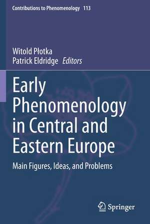 Early Phenomenology in Central and Eastern Europe: Main Figures, Ideas, and Problems de Witold Płotka