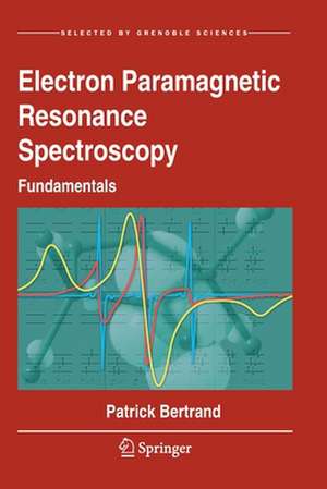 Electron Paramagnetic Resonance Spectroscopy: Fundamentals de Patrick Bertrand