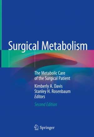 Surgical Metabolism: The Metabolic Care of the Surgical Patient de Kimberly A. Davis