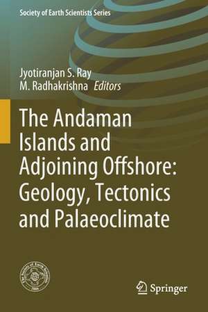 The Andaman Islands and Adjoining Offshore: Geology, Tectonics and Palaeoclimate de Jyotiranjan S. Ray